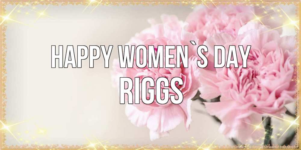 Greetings card с именем, Riggs happy women`s day открытка с розовыми цветами в рамочке с подписью на 8 марта Greetings with text for free download 